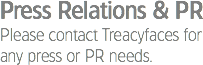 Press Relations & PR
Please contact Treacyfaces for any press or PR needs.